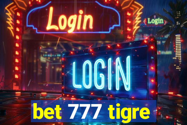 bet 777 tigre